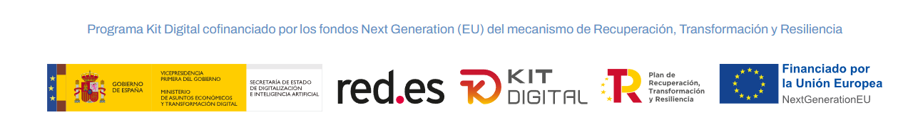 Programa Kit Digital cofinanciado por los fondos Next Generation (EU) del mecanismo de Recuperación, Transformación y Resiliencia. Gobierno de España, Red.es, Kit Digital, Plan de Recuperación, Transformación y Resiliencia. Financiado por la Unión Europea — NextGenerationEU.